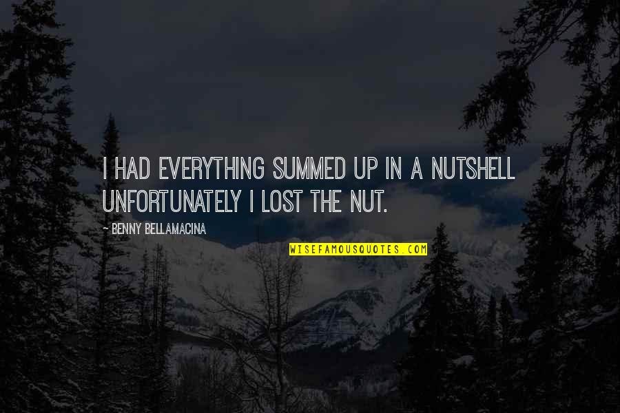 I Had Lost Everything Quotes By Benny Bellamacina: I had everything summed up in a nutshell
