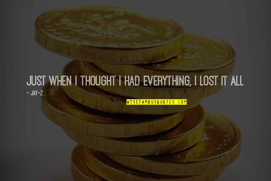 I Had Lost Everything Quotes By Jay-Z: Just when i thought i had everything, i