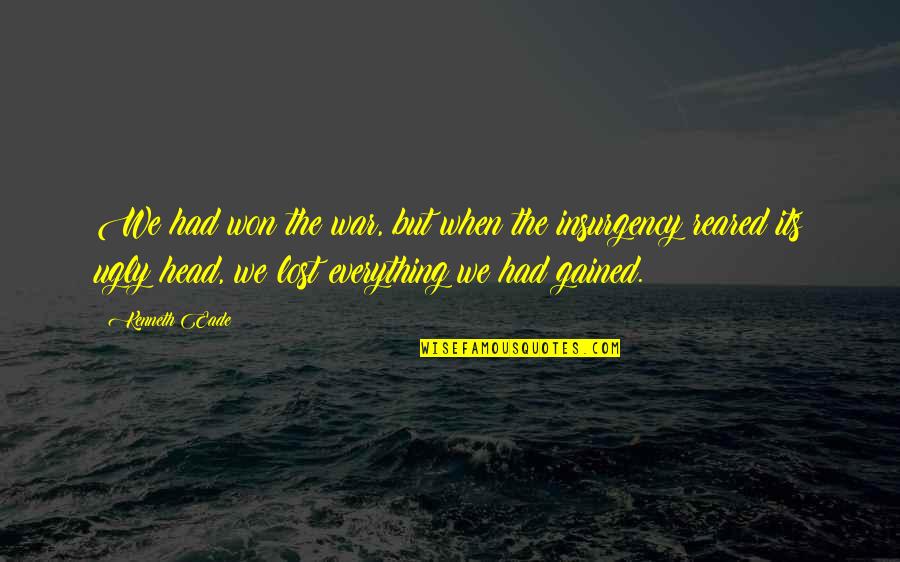 I Had Lost Everything Quotes By Kenneth Eade: We had won the war, but when the