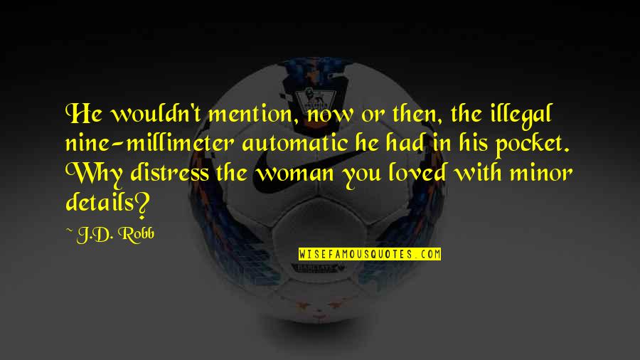 I Had Loved You Quotes By J.D. Robb: He wouldn't mention, now or then, the illegal I Had Loved You Quotes By J.D. Robb: He wouldn't mention, now or then, the illegal