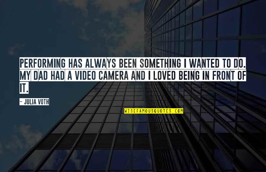 I Had Loved You Quotes By Julia Voth: Performing has always been something I wanted to I Had Loved You Quotes By Julia Voth: Performing has always been something I wanted to
