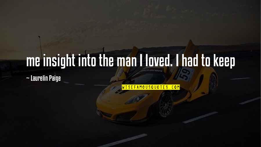 I Had Loved You Quotes By Laurelin Paige: me insight into the man I loved. I I Had Loved You Quotes By Laurelin Paige: me insight into the man I loved. I