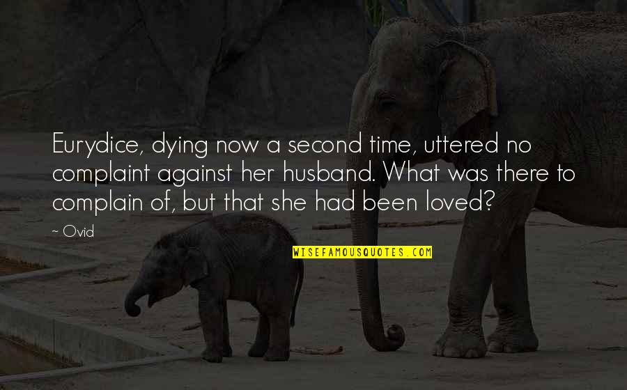 I Had Loved You Quotes By Ovid: Eurydice, dying now a second time, uttered no I Had Loved You Quotes By Ovid: Eurydice, dying now a second time, uttered no