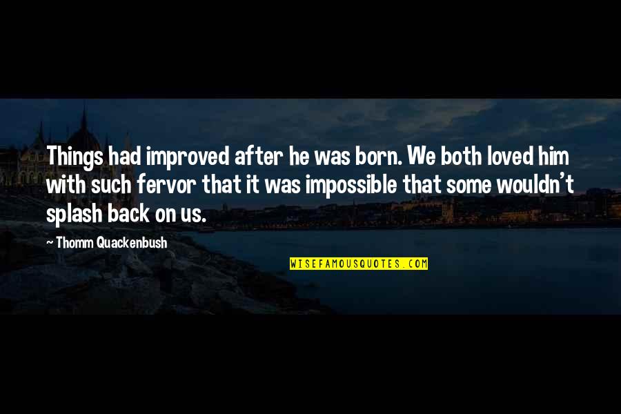 I Had Loved You Quotes By Thomm Quackenbush: Things had improved after he was born. We I Had Loved You Quotes By Thomm Quackenbush: Things had improved after he was born. We