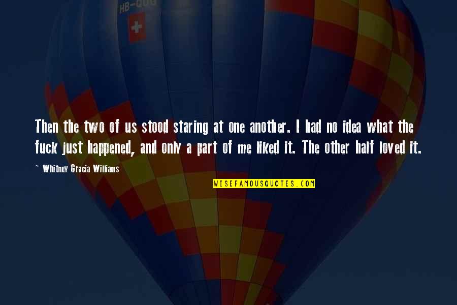 I Had Loved You Quotes By Whitney Gracia Williams: Then the two of us stood staring at I Had Loved You Quotes By Whitney Gracia Williams: Then the two of us stood staring at