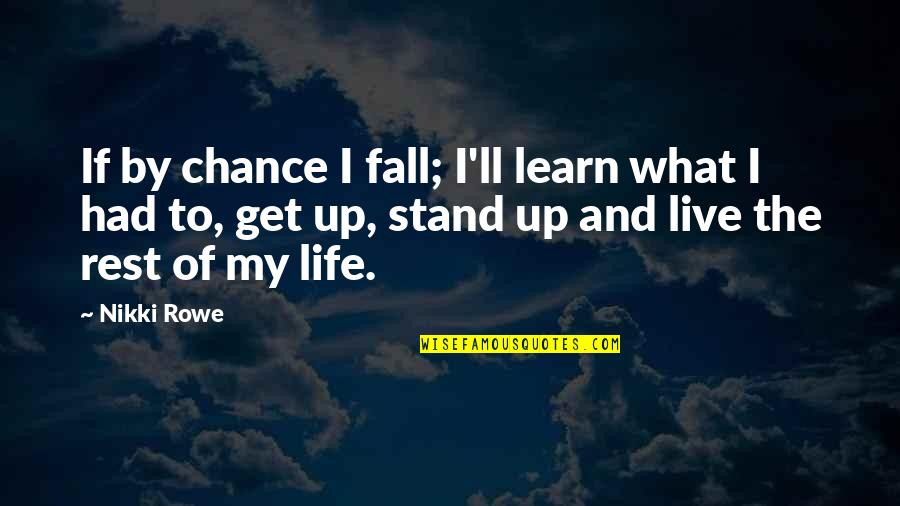 I Had My Chance Quotes By Nikki Rowe: If by chance I fall; I'll learn what