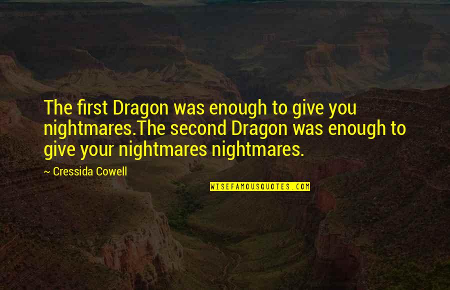 I Had My Own Notion Of Grief Quote Quotes By Cressida Cowell: The first Dragon was enough to give you