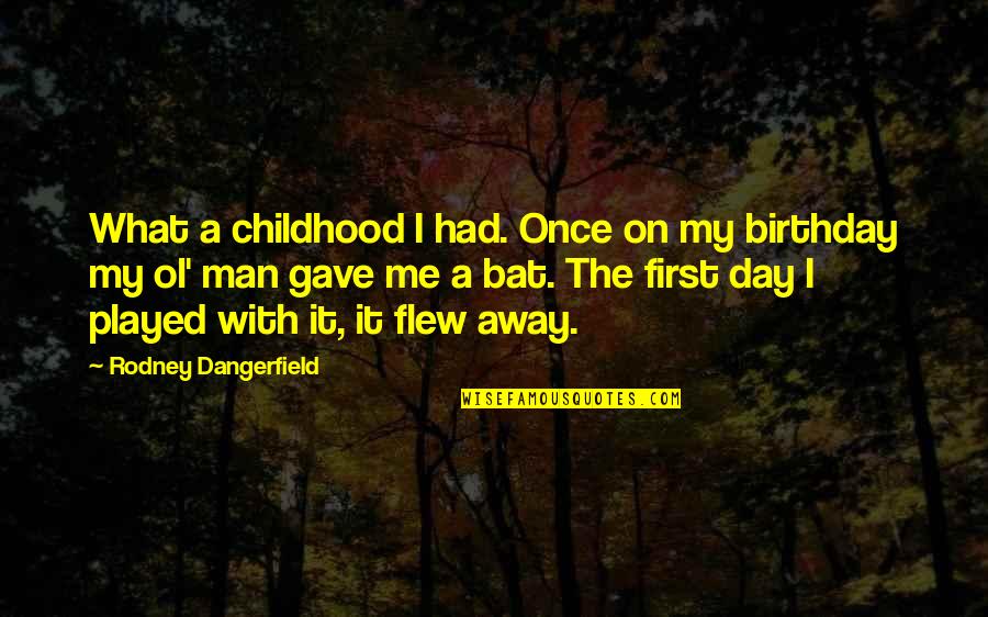 I Had The Best Childhood Quotes By Rodney Dangerfield: What a childhood I had. Once on my I Had The Best Childhood Quotes By Rodney Dangerfield: What a childhood I had. Once on my