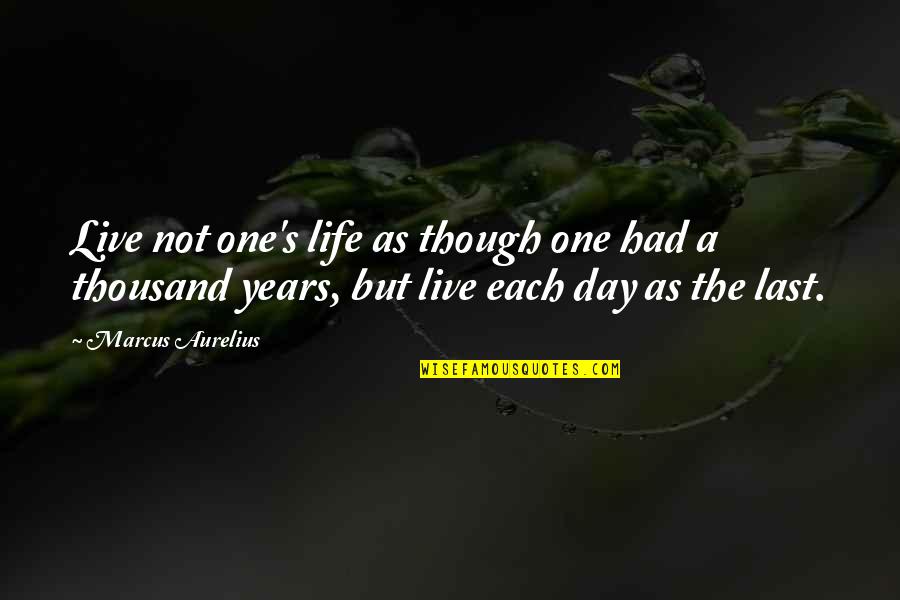 I Had The Best Day Of My Life Quotes By Marcus Aurelius: Live not one's life as though one had I Had The Best Day Of My Life Quotes By Marcus Aurelius: Live not one's life as though one had