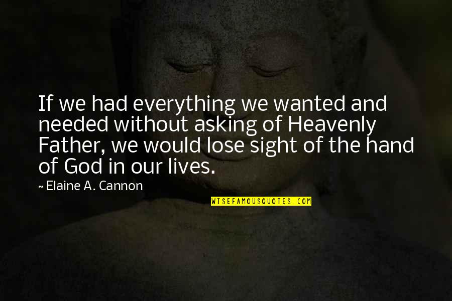 I Had To Lose Everything Quotes By Elaine A. Cannon: If we had everything we wanted and needed