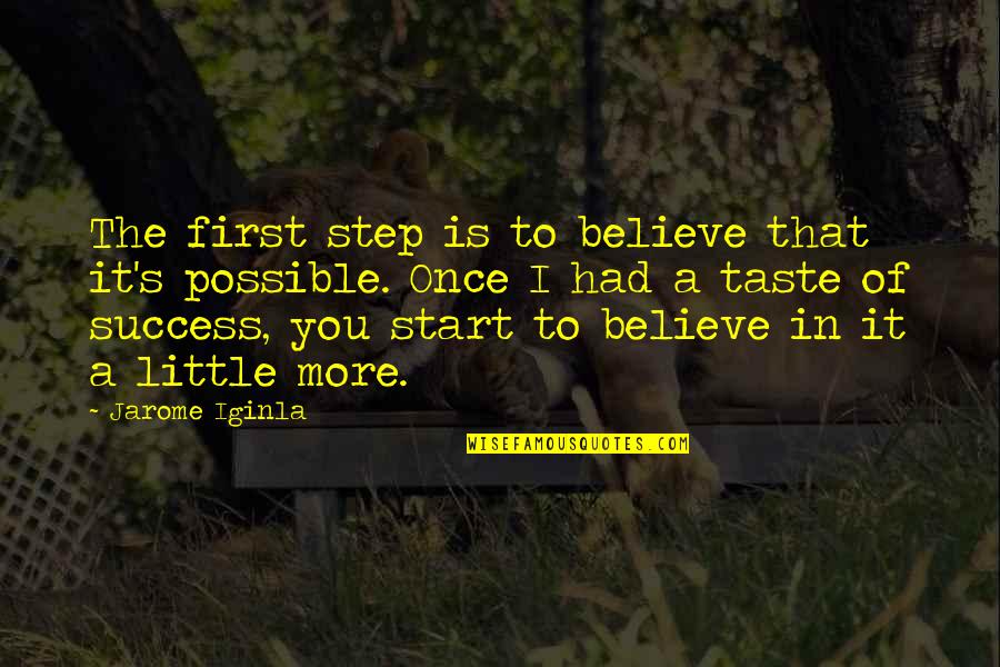 I Had You First Quotes By Jarome Iginla: The first step is to believe that it's