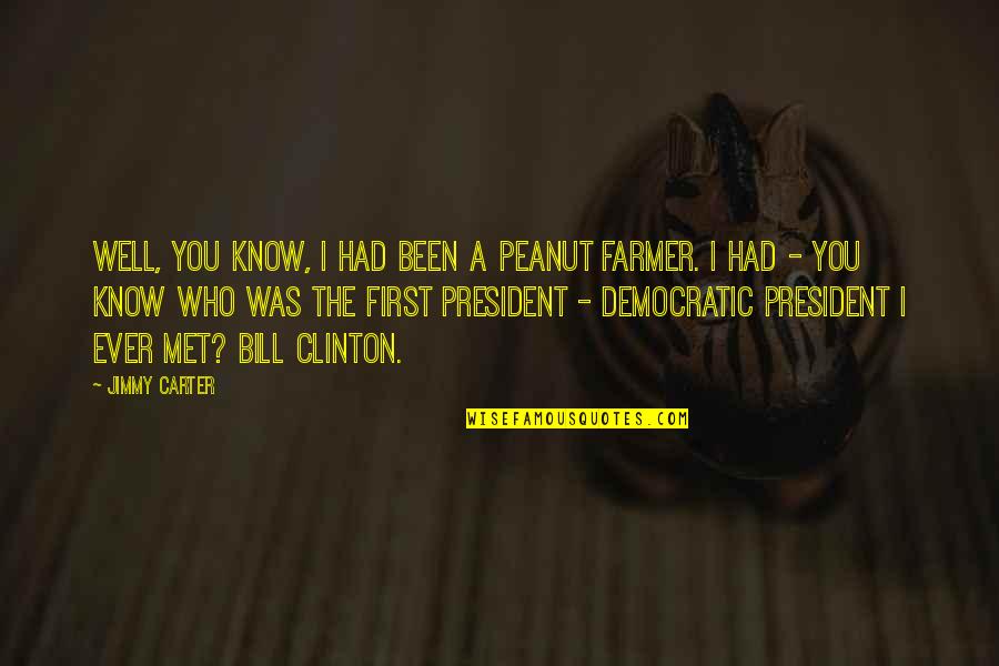 I Had You First Quotes By Jimmy Carter: Well, you know, I had been a peanut
