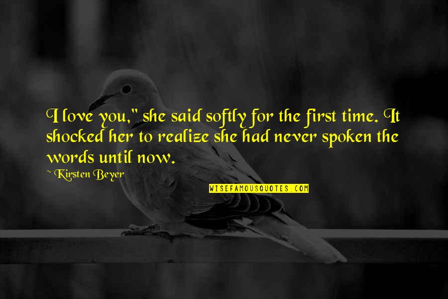 I Had You First Quotes By Kirsten Beyer: I love you," she said softly for the