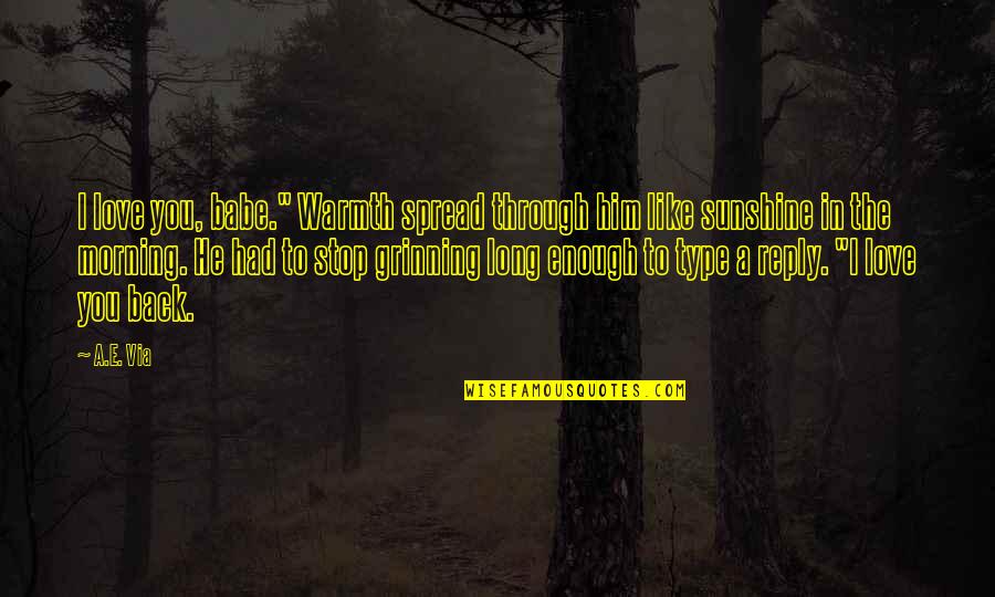 I Had You Quotes By A.E. Via: I love you, babe." Warmth spread through him