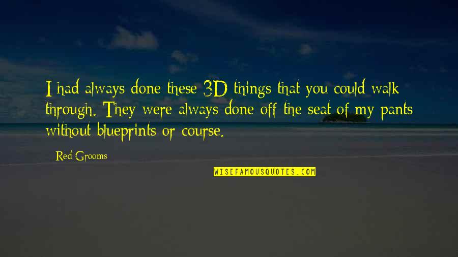 I Had You Quotes By Red Grooms: I had always done these 3D things that