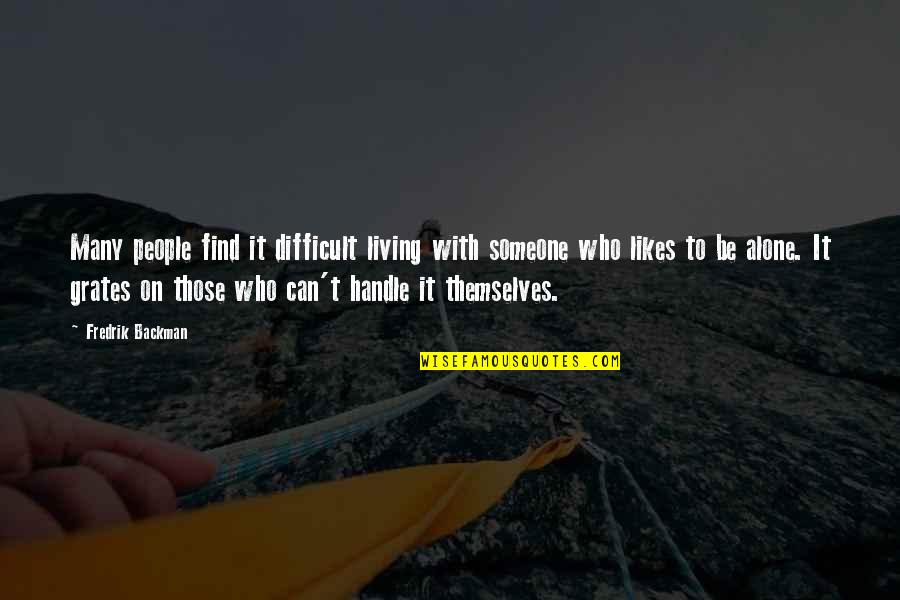 I Handle My Own Quotes By Fredrik Backman: Many people find it difficult living with someone