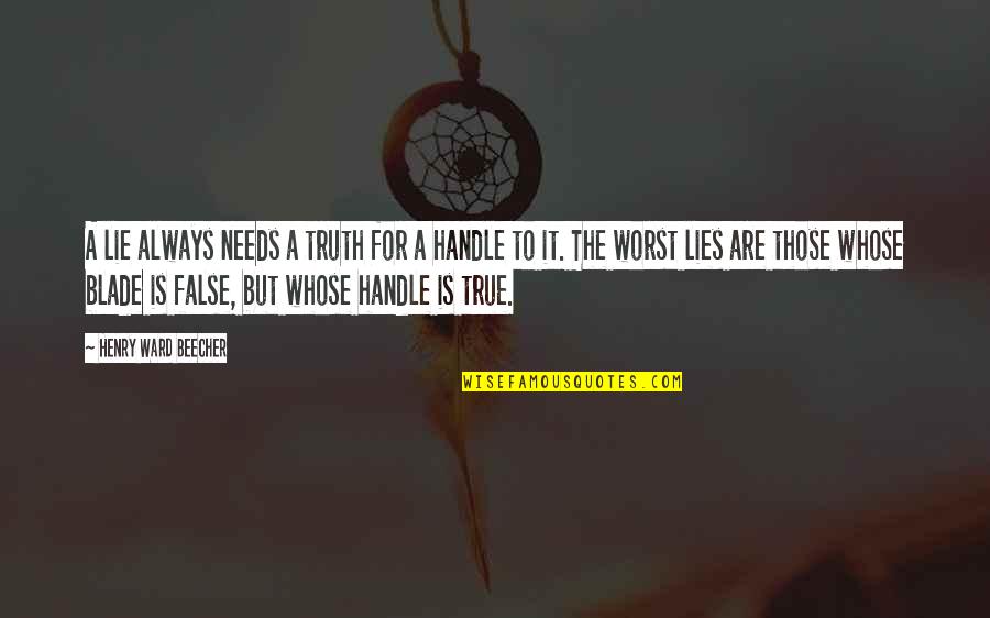 I Handle My Own Quotes By Henry Ward Beecher: A lie always needs a truth for a