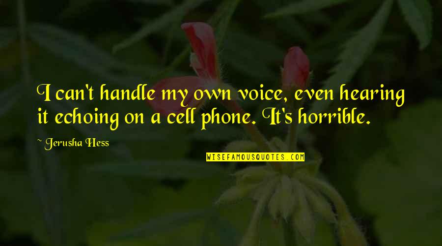 I Handle My Own Quotes By Jerusha Hess: I can't handle my own voice, even hearing