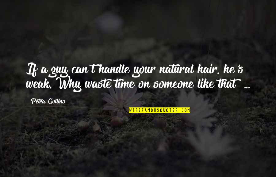 I Handle My Own Quotes By Petra Collins: If a guy can't handle your natural hair,