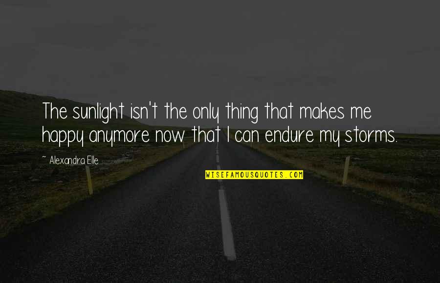 I Happy Now Quotes By Alexandra Elle: The sunlight isn't the only thing that makes