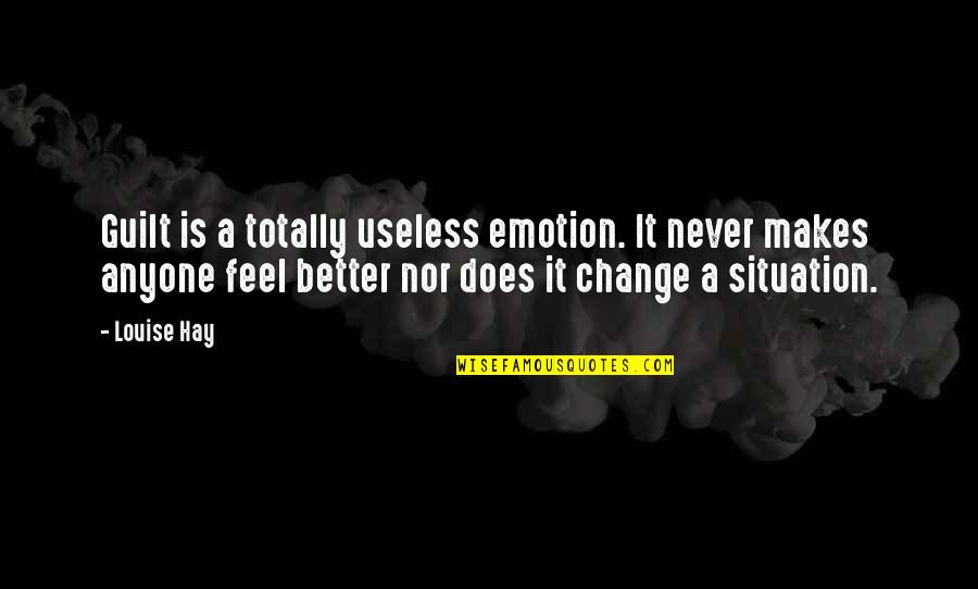 I Hate Alibaba Quotes By Louise Hay: Guilt is a totally useless emotion. It never I Hate Alibaba Quotes By Louise Hay: Guilt is a totally useless emotion. It never