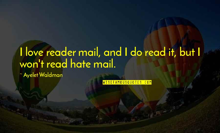 I Hate And I Love Quotes By Ayelet Waldman: I love reader mail, and I do read