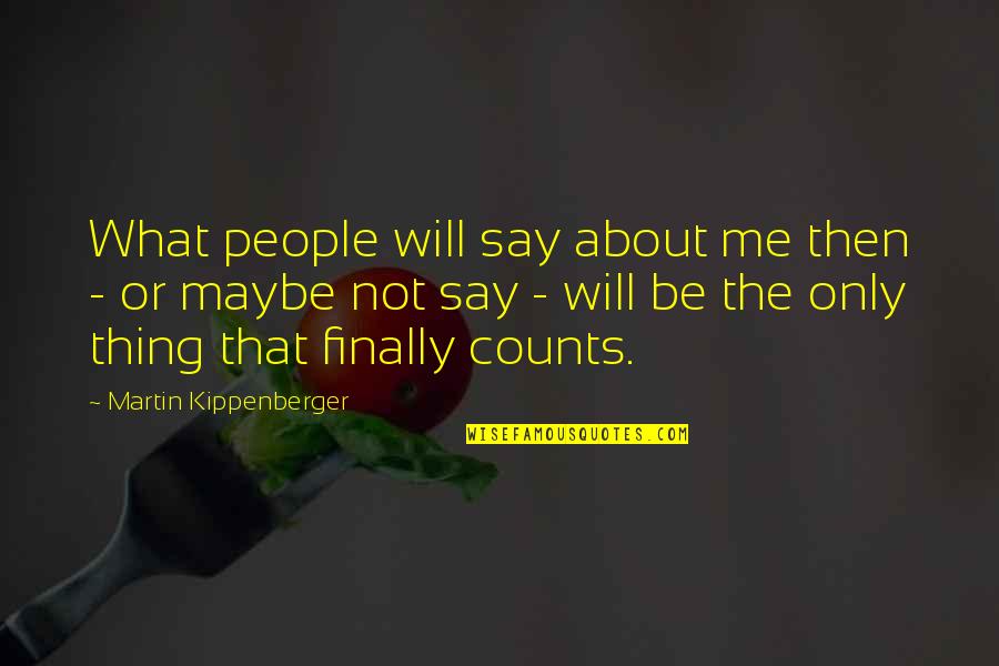 I Hate Begging Quotes By Martin Kippenberger: What people will say about me then -