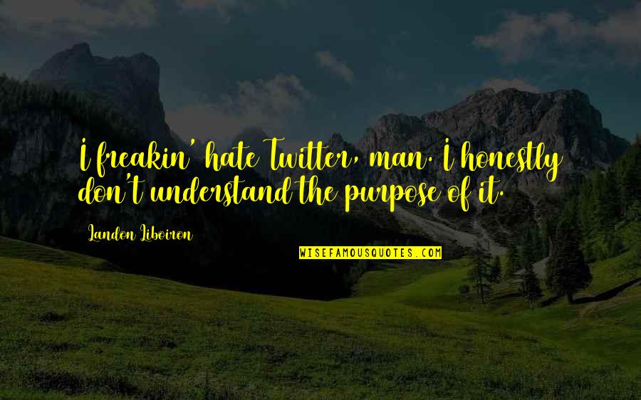 I Hate Being Accused Quotes By Landon Liboiron: I freakin' hate Twitter, man. I honestly don't