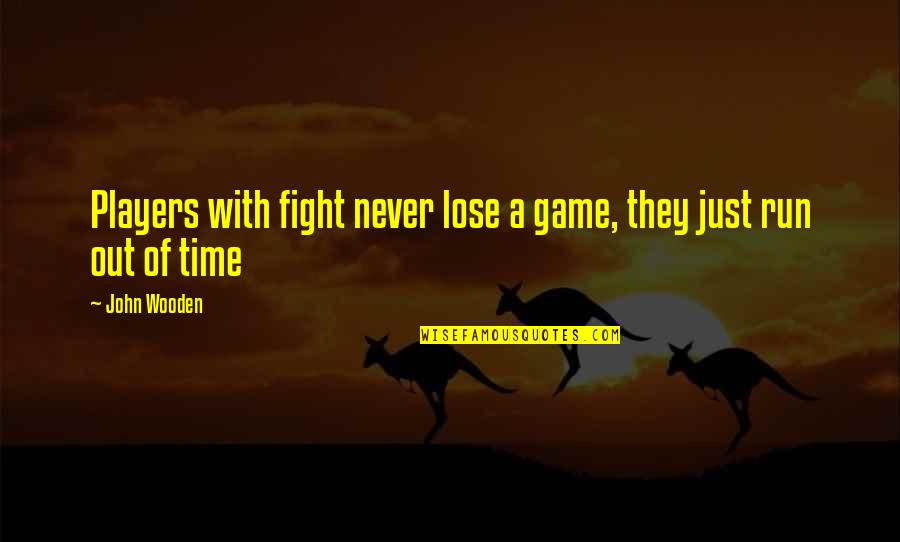 I Hate Being Mean Quotes By John Wooden: Players with fight never lose a game, they