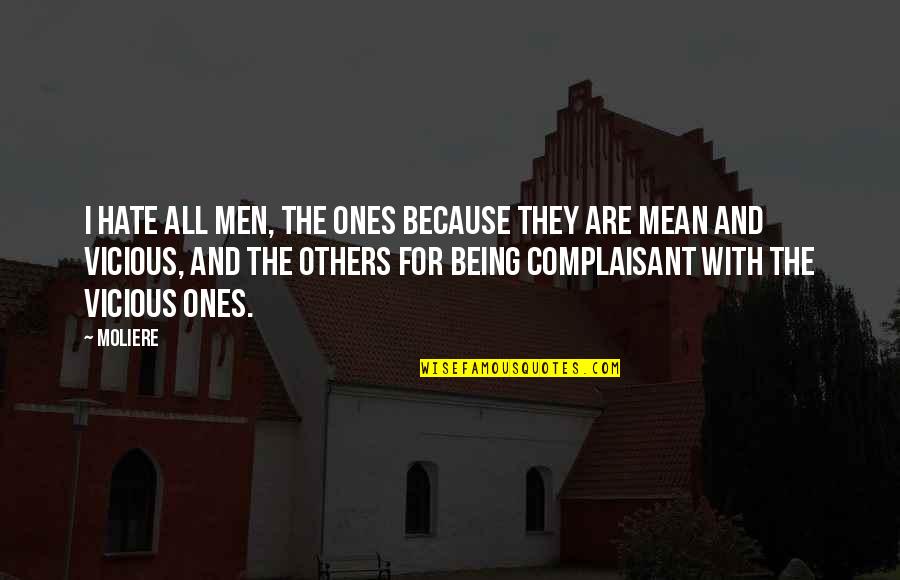I Hate Being Mean Quotes By Moliere: I hate all men, the ones because they