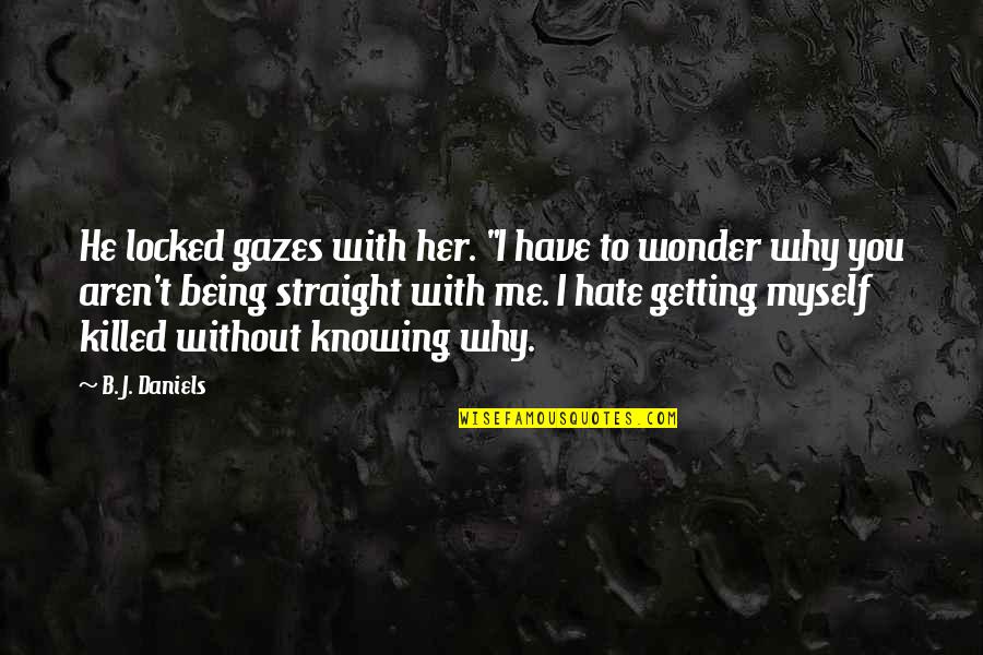 I Hate Being Myself Quotes By B. J. Daniels: He locked gazes with her. "I have to