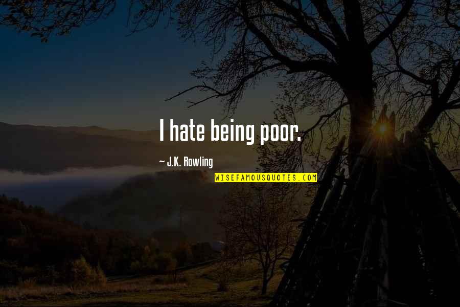 I Hate Being Poor Quotes By J.K. Rowling: I hate being poor.