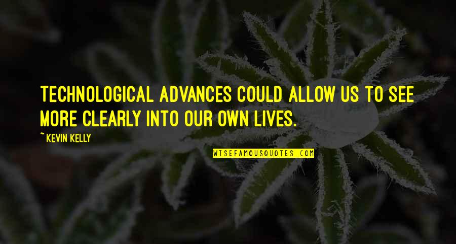 I Hate Being Pregnant Quotes By Kevin Kelly: Technological advances could allow us to see more