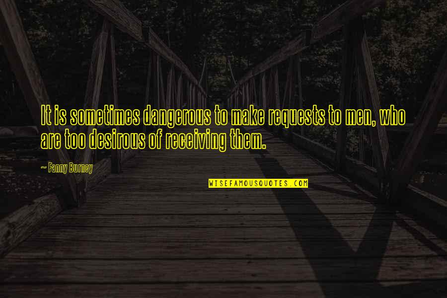 I Hate Being The Third Wheel Quotes By Fanny Burney: It is sometimes dangerous to make requests to