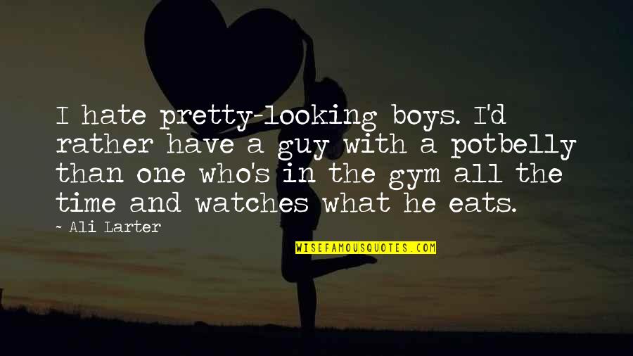 I Hate Boys Quotes By Ali Larter: I hate pretty-looking boys. I'd rather have a I Hate Boys Quotes By Ali Larter: I hate pretty-looking boys. I'd rather have a