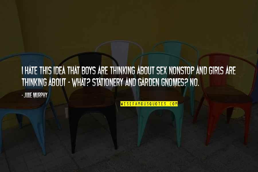 I Hate Boys Quotes By Julie Murphy: I hate this idea that boys are thinking I Hate Boys Quotes By Julie Murphy: I hate this idea that boys are thinking