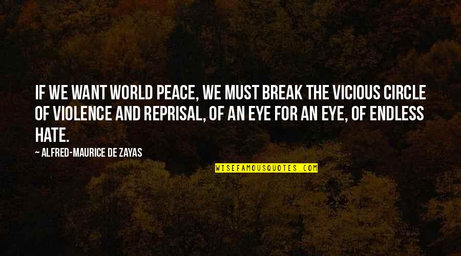 I Hate Break Up Quotes By Alfred-Maurice De Zayas: If we want world peace, we must break
