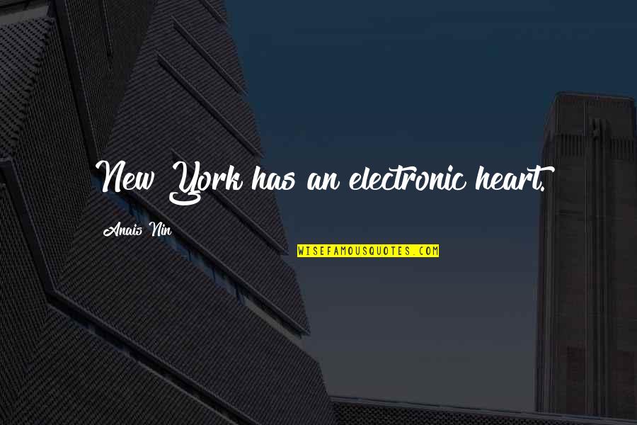I Hate Cats Quotes By Anais Nin: New York has an electronic heart.