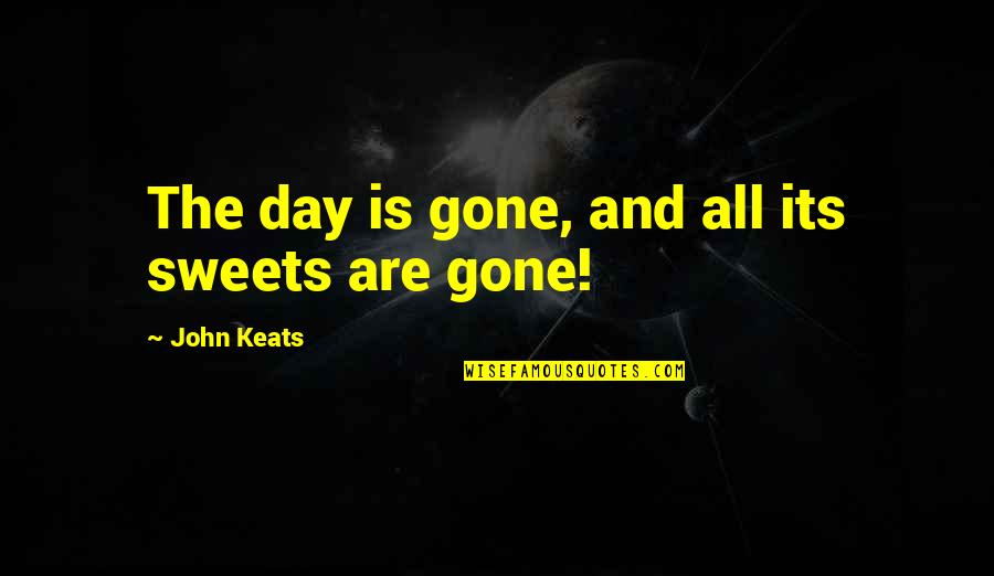 I Hate Cats Quotes By John Keats: The day is gone, and all its sweets