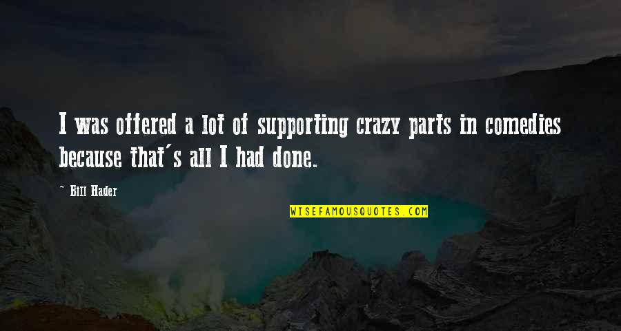 I Hate Cheaters Quotes By Bill Hader: I was offered a lot of supporting crazy