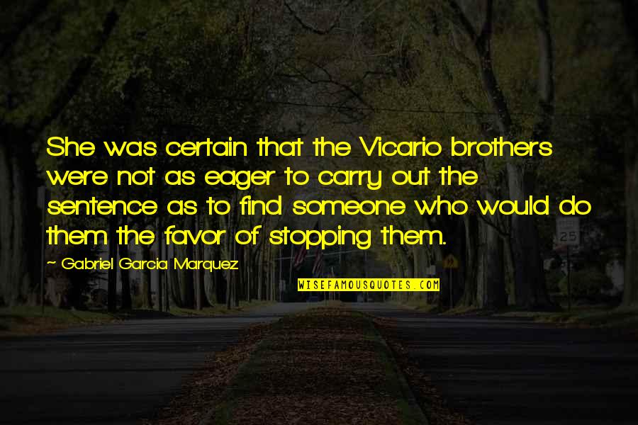 I Hate Cigarettes Quotes By Gabriel Garcia Marquez: She was certain that the Vicario brothers were I Hate Cigarettes Quotes By Gabriel Garcia Marquez: She was certain that the Vicario brothers were