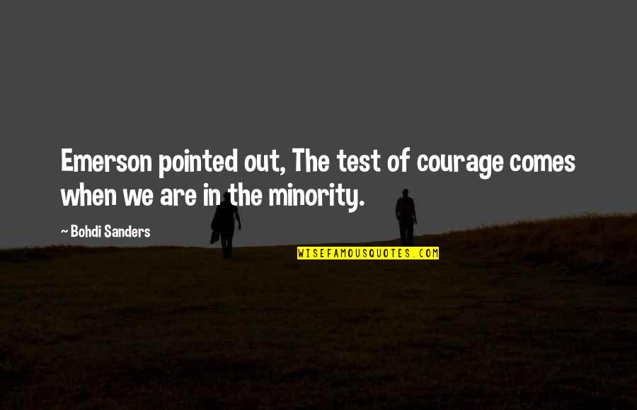 I Hate Clingy Guys Quotes By Bohdi Sanders: Emerson pointed out, The test of courage comes