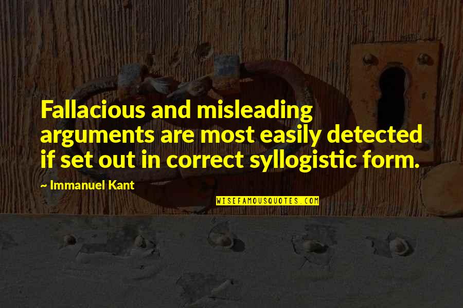 I Hate Cliques Quotes By Immanuel Kant: Fallacious and misleading arguments are most easily detected