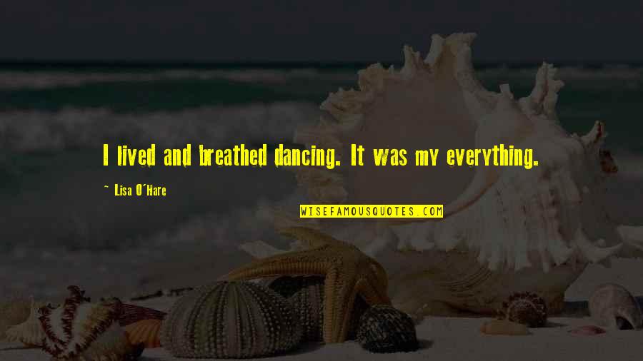 I Hate Cliques Quotes By Lisa O'Hare: I lived and breathed dancing. It was my