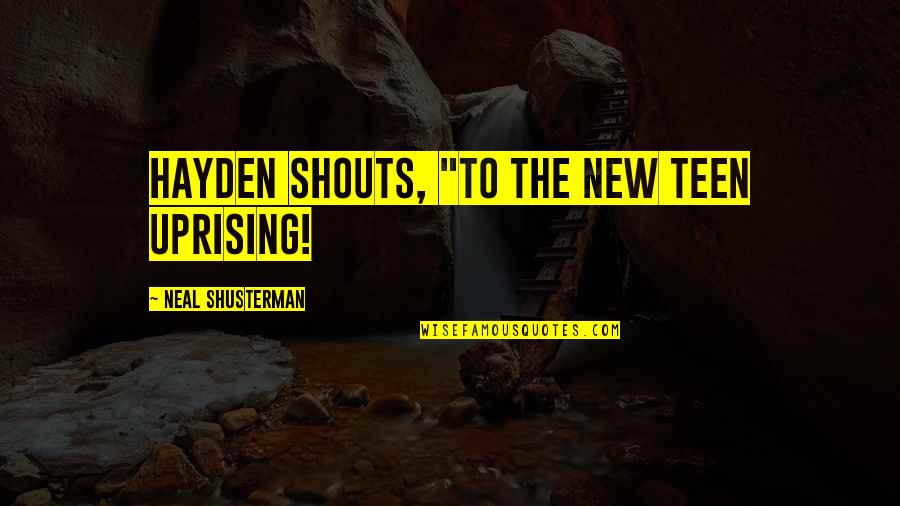 I Hate Clubbing Quotes By Neal Shusterman: Hayden shouts, "To the new Teen Uprising!