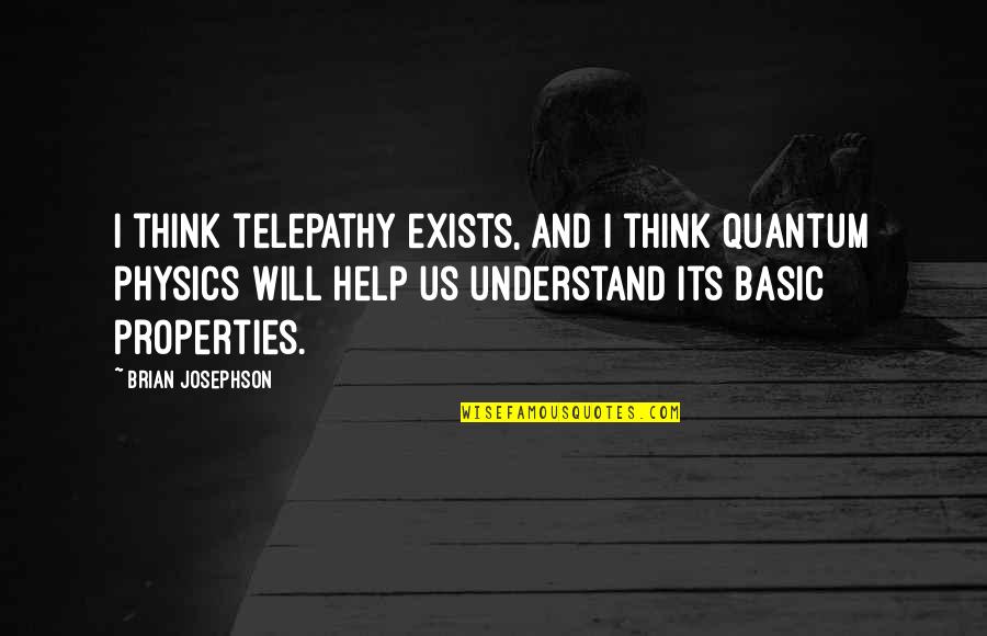 I Hate Control Freaks Quotes By Brian Josephson: I think telepathy exists, and I think quantum