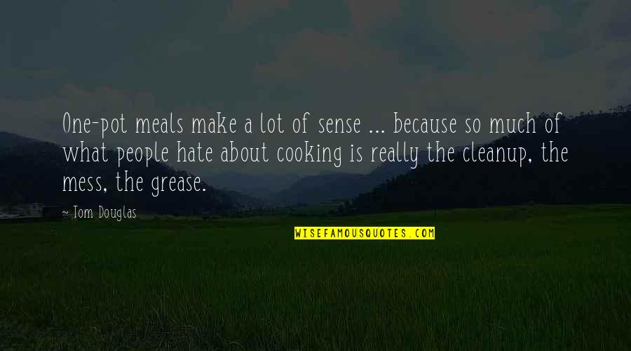 I Hate Cooking Quotes By Tom Douglas: One-pot meals make a lot of sense ... I Hate Cooking Quotes By Tom Douglas: One-pot meals make a lot of sense ...