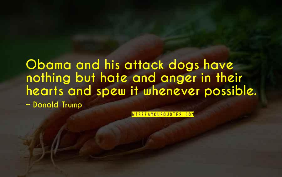 I Hate Dogs Quotes By Donald Trump: Obama and his attack dogs have nothing but