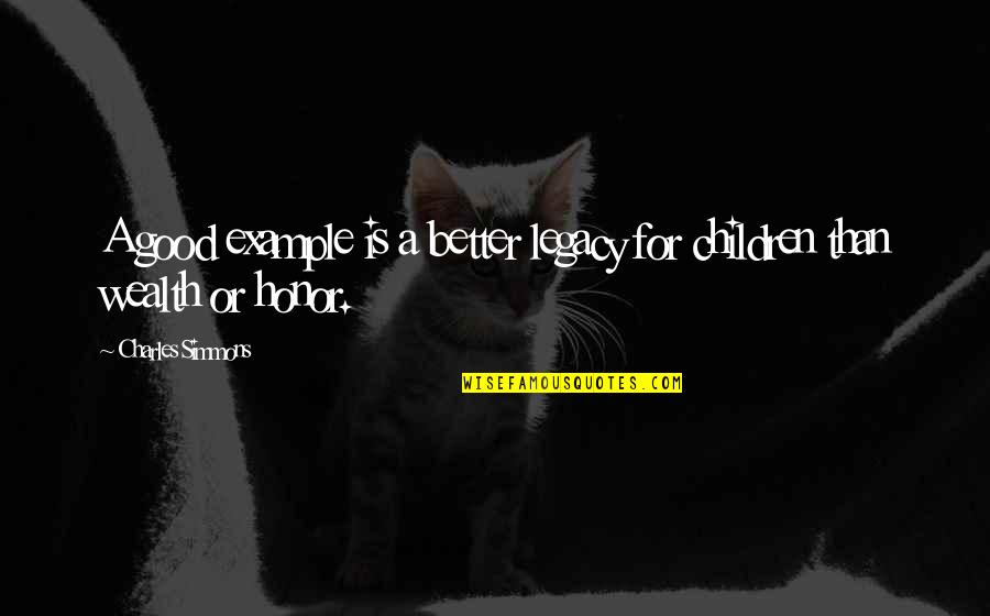 I Hate Douchebags Quotes By Charles Simmons: A good example is a better legacy for I Hate Douchebags Quotes By Charles Simmons: A good example is a better legacy for