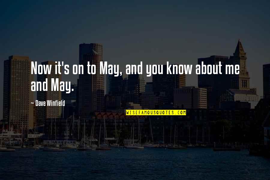 I Hate Drinking Alcohol Quotes By Dave Winfield: Now it's on to May, and you know I Hate Drinking Alcohol Quotes By Dave Winfield: Now it's on to May, and you know